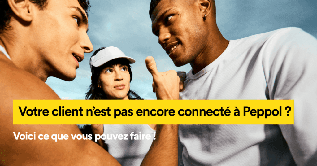 Votre Client N’est Pas Encore Connecté À Peppol ? 